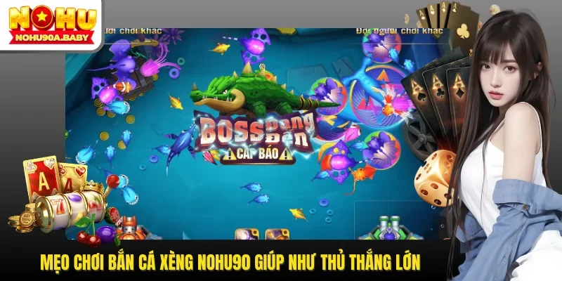 Mẹo Chơi Bắn Cá Xèng NOHU90 Giúp Như Thủ Thắng Lớn