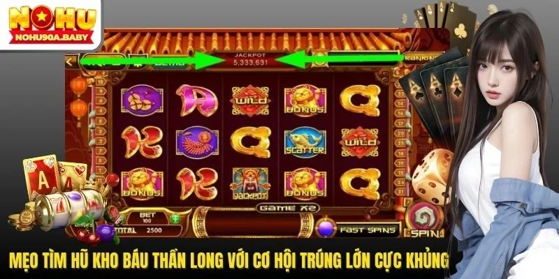 Mẹo Tìm Hũ Kho Báu Thần Long Với Cơ Hội Trúng Lớn Cực Khủng